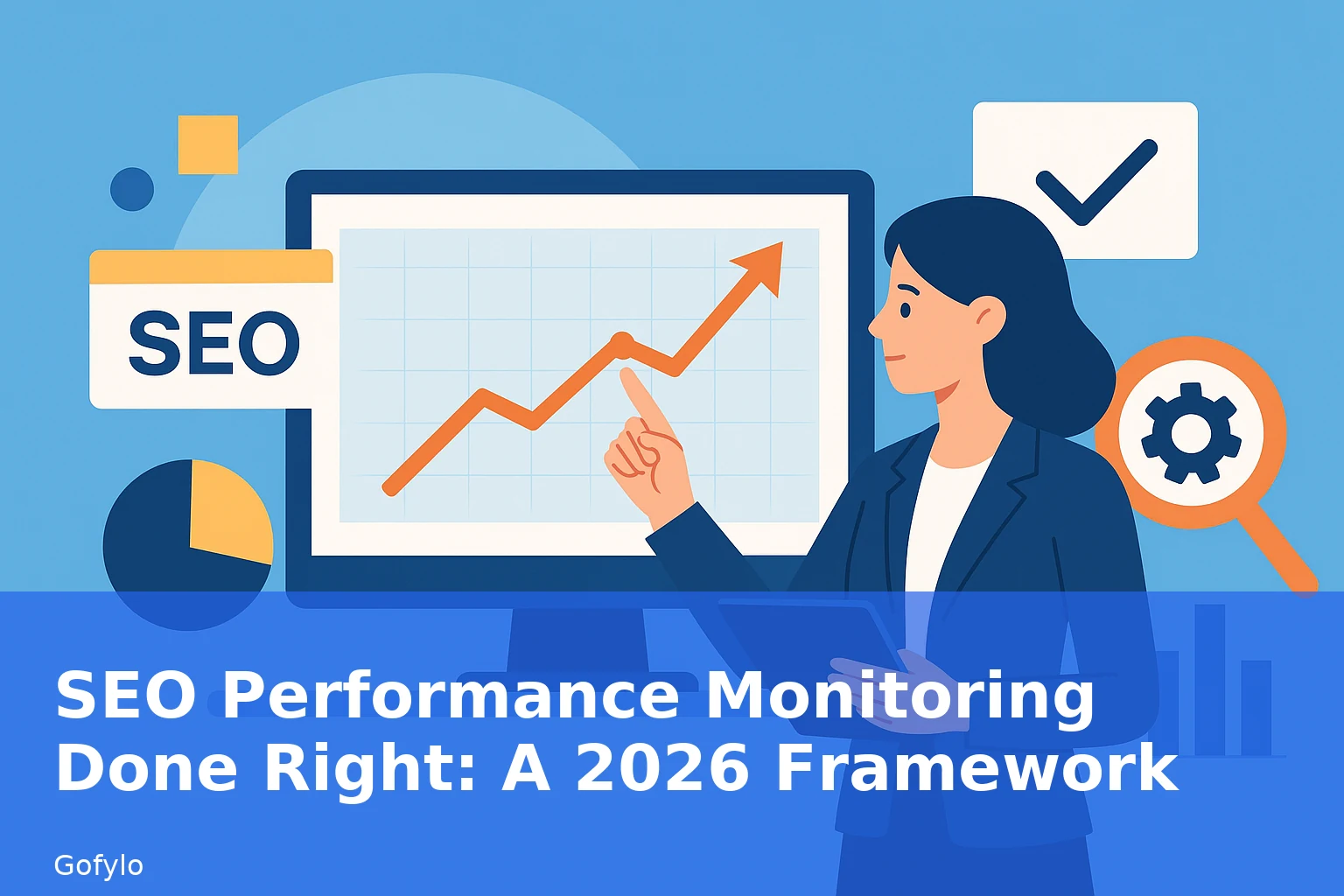 SEO Performance Monitoring Done Right: A 2026 Framework