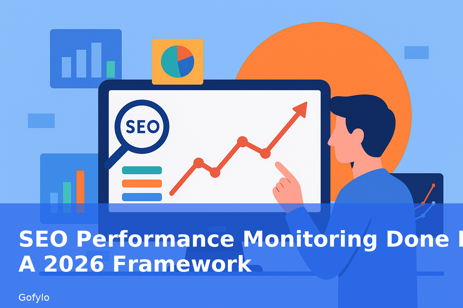 SEO Performance Monitoring Done Right: A 2026 Framework